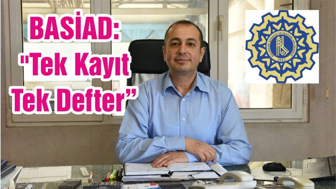 BASİAD: "Tek Kayıt-Tek Defter"