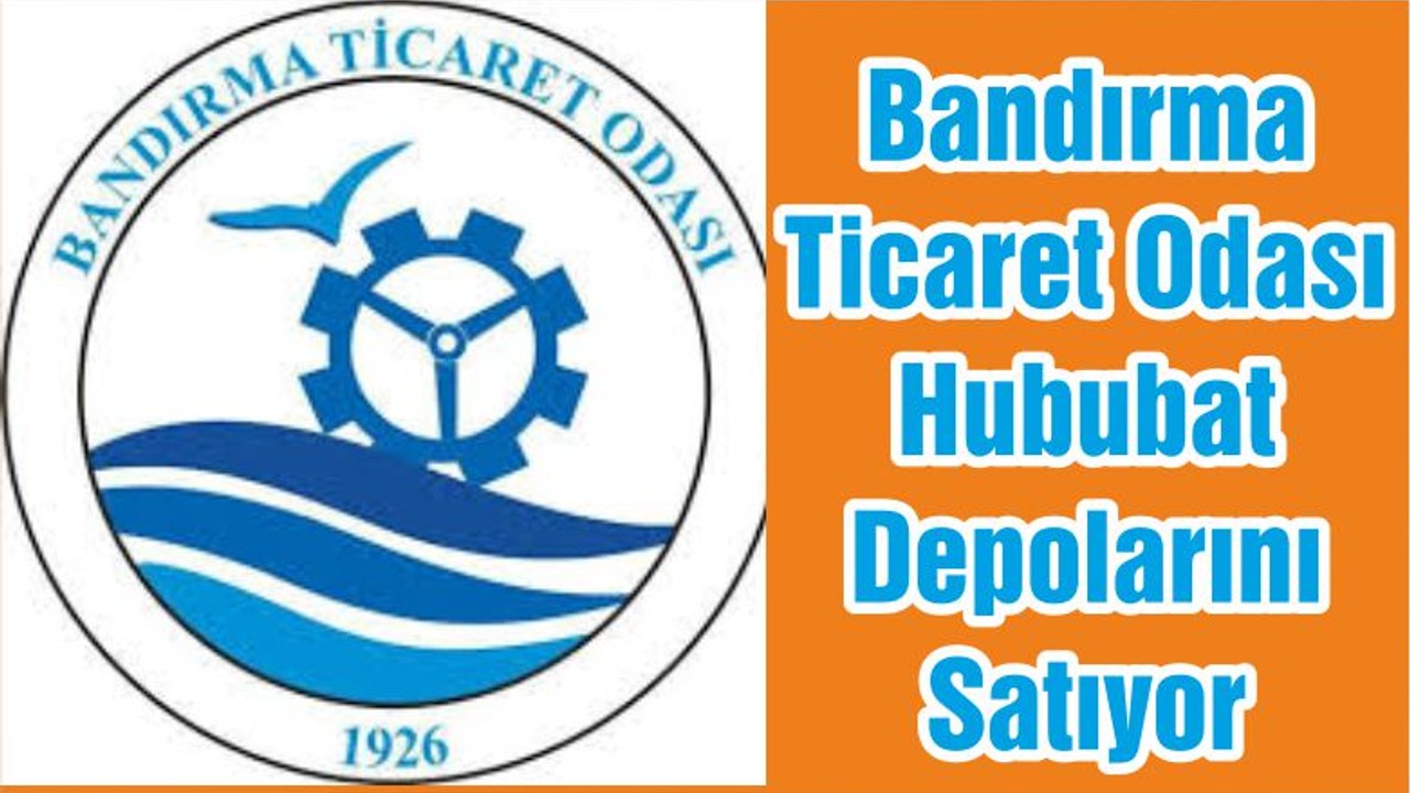 Bandırma Ticaret Odası Hububat Depolarını Satıyor
