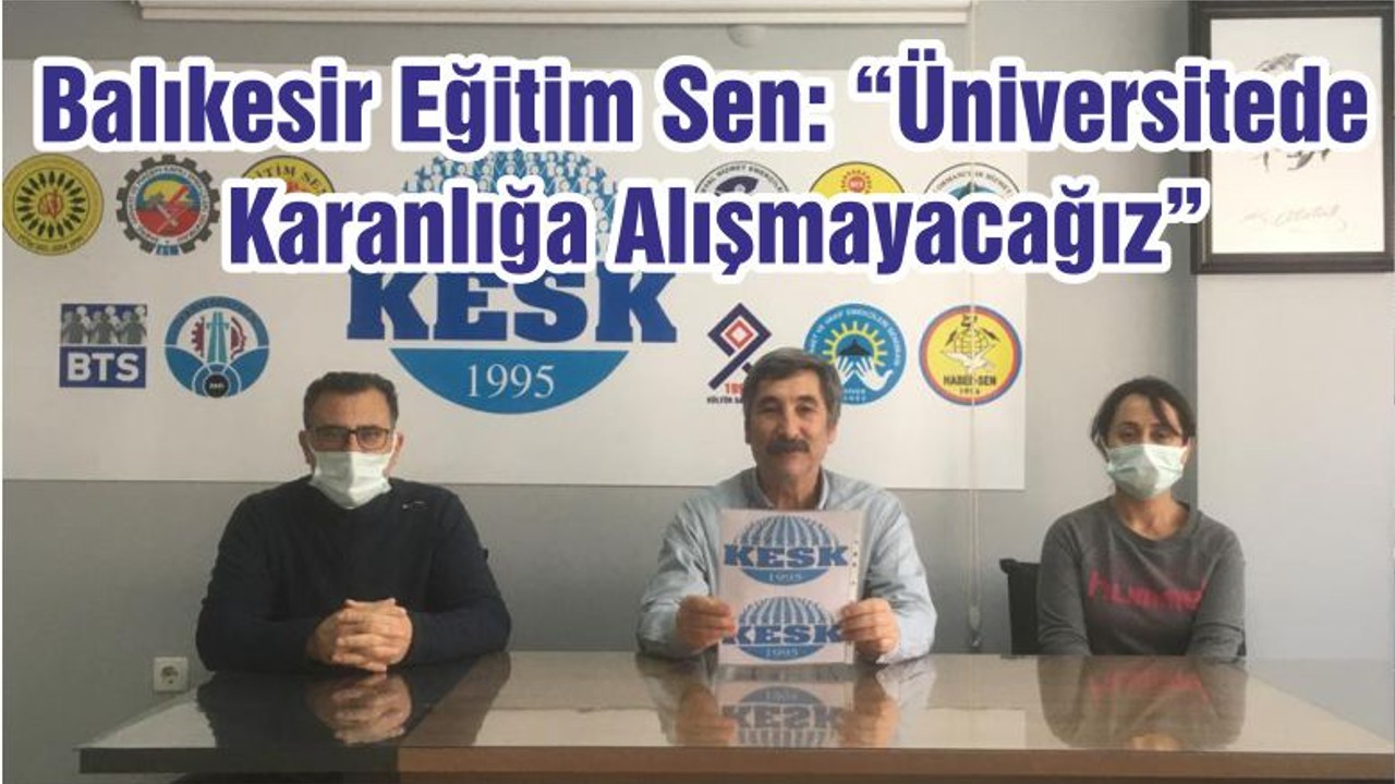 Balıkesir Eğitim Sen: “Üniversitede Karanlığa Alışmayacağız”