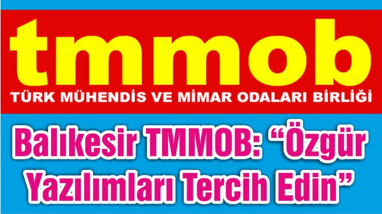 Balıkesir TMMOB: “Özgür Yazılımları Tercih Edin”