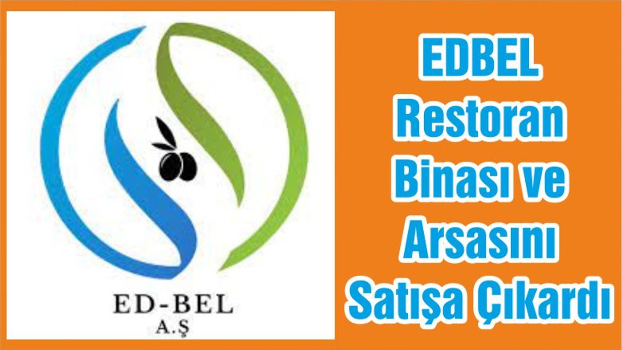 EDBEL Restoran Binası ve Arsasını Satışa Çıkardı