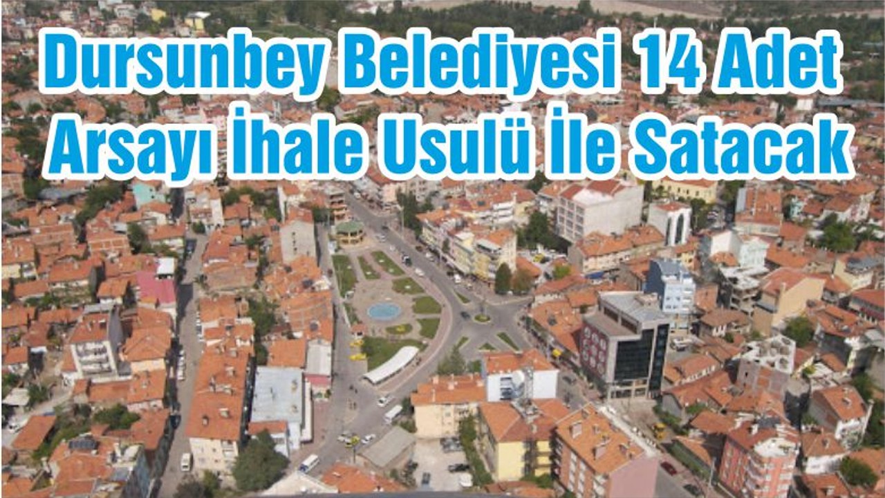 Dursunbey Belediyesi 14 Adet Arsayı İhale Usulü İle Satacak