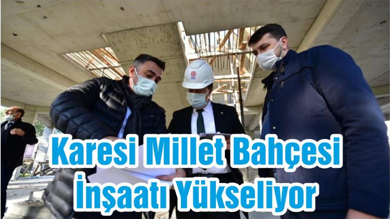 Karesi Millet Bahçesi İnşaatı Yükseliyor