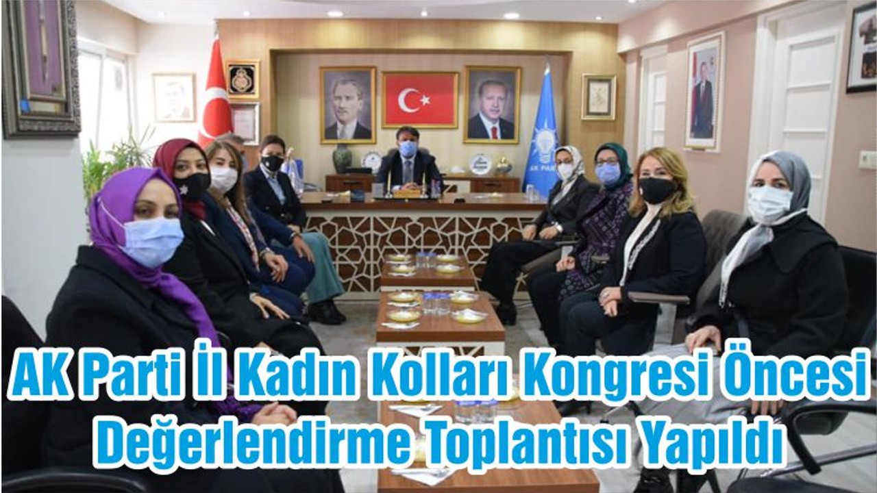 AK Parti İl Kadın Kolları Kongresi Öncesi Değerlendirme Toplantısı Yapıldı