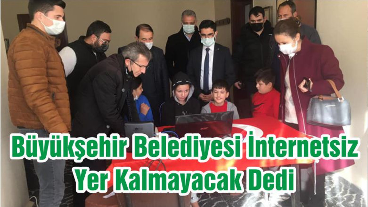 Büyükşehir Belediyesi İnternetsiz Yer Kalmayacak Dedi