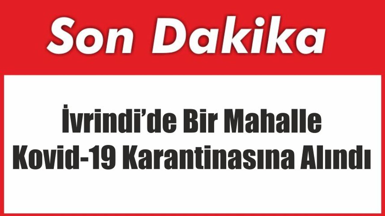 İvrindi’de Bir Mahalle Kovid-19 Karantinasına Alındı