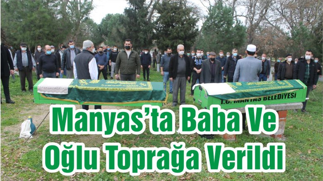 Manyas’ta Baba Ve Oğlu Toprağa Verildi