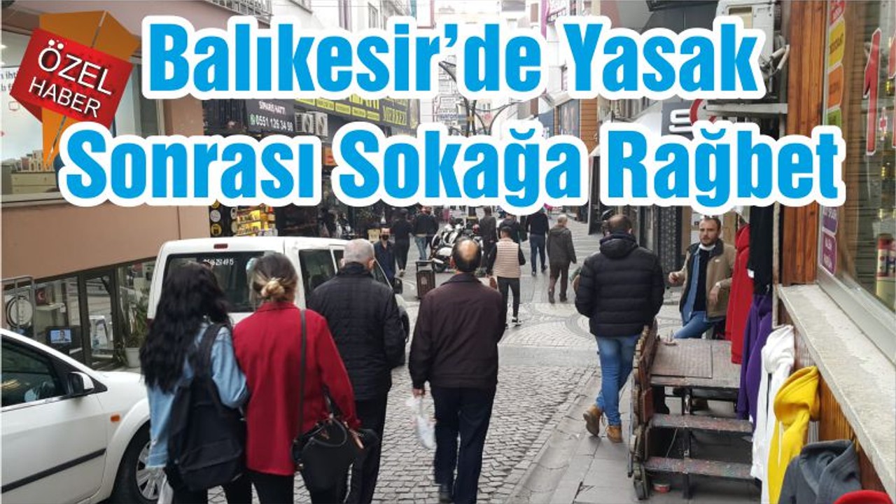 Balıkesir’de Yasak Sonrası Sokağa Rağbet