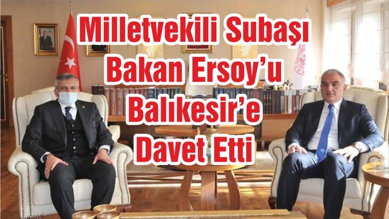 Milletvekili Subaşı Bakan Ersoy’u Balıkesir’e Davet Etti