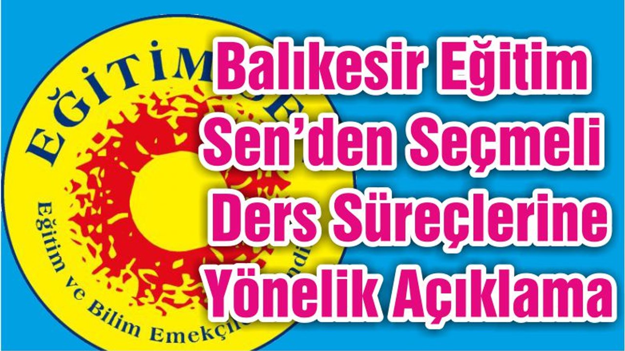 Balıkesir Eğitim Sen’den Seçmeli Ders Süreçlerine Yönelik Açıklama