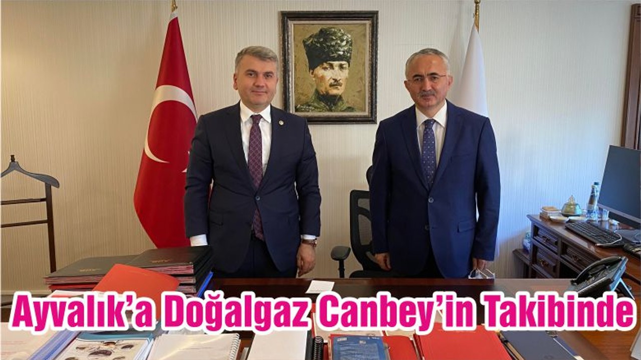 Ayvalık’a Doğalgaz Canbey’in Takibinde