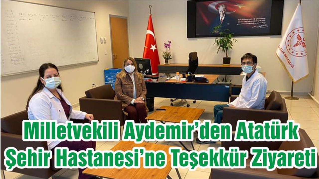 Milletvekili Aydemir’den Atatürk Şehir Hastanesi’ne Teşekkür Ziyareti