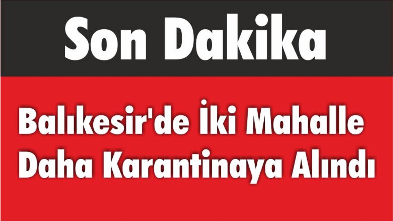 Balıkesir'de İki Mahalle Daha Karantinaya Alındı