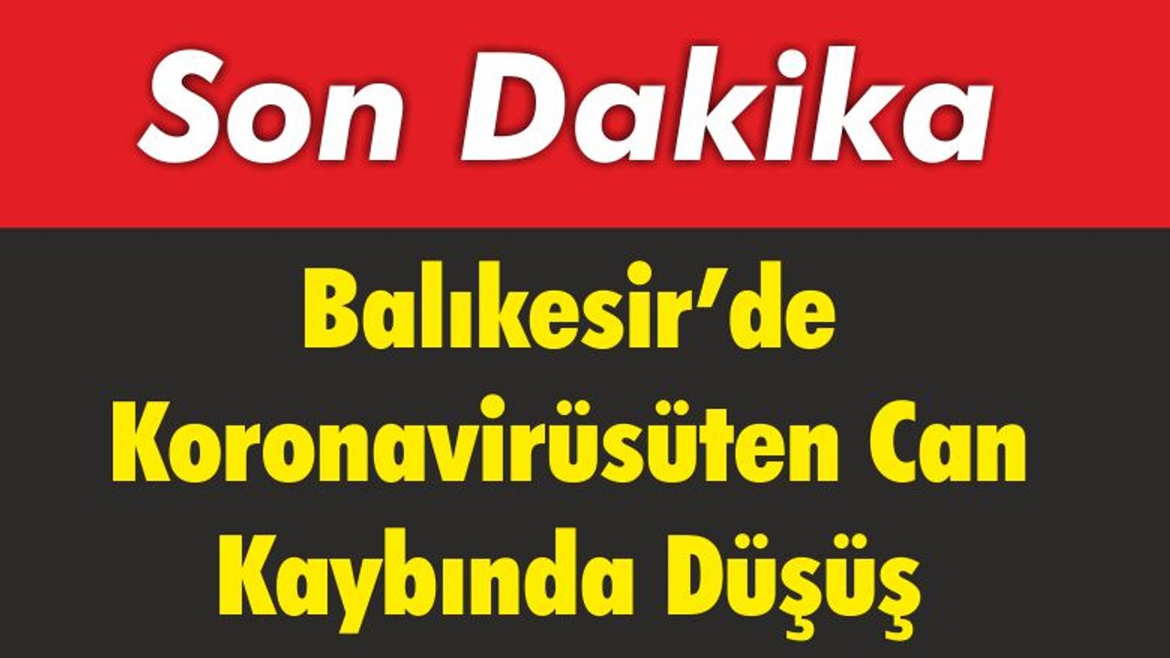 Balıkesir’de Koronavirüsüten Can Kaybında Düşüş
