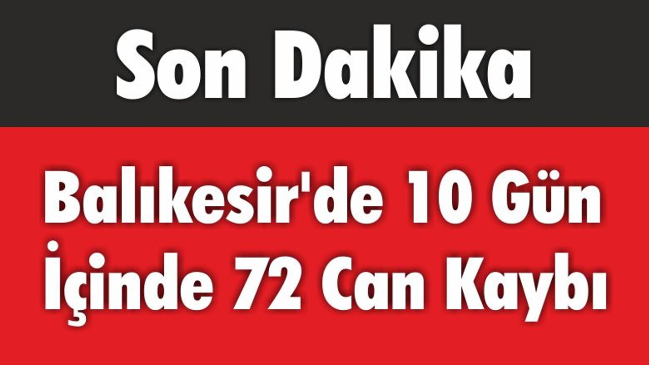 Balıkesir’de 10 Gün İçinde 72 Can Kaybı