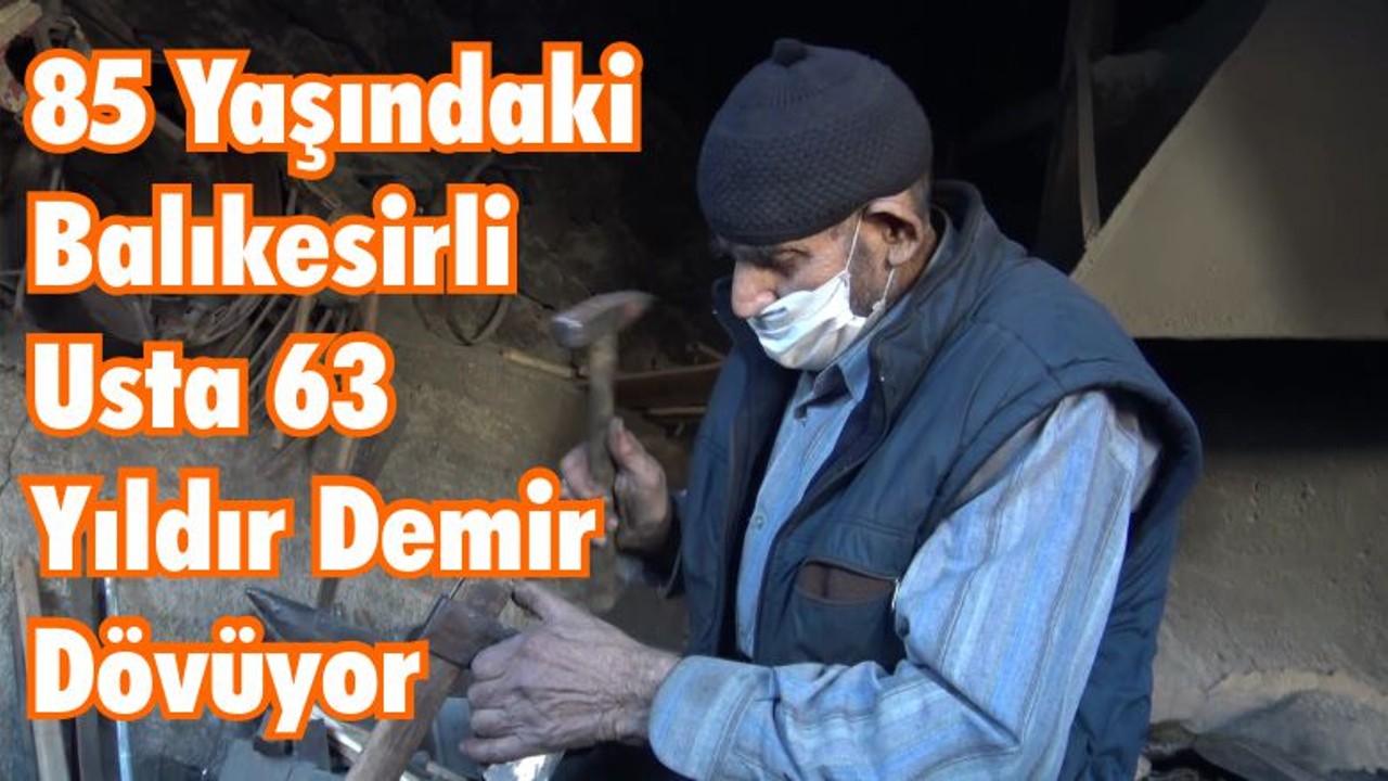85 Yaşındaki Balıkesirli Usta 63 Yıldır Demir Dövüyor
