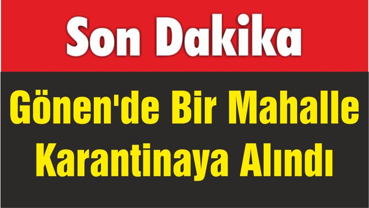 Gönen'de Bir Mahalle Karantinaya Alındı