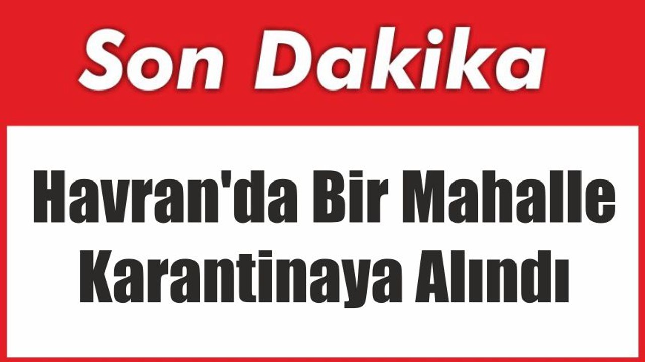 Havran'da Bir Mahalle Karantinaya Alındı