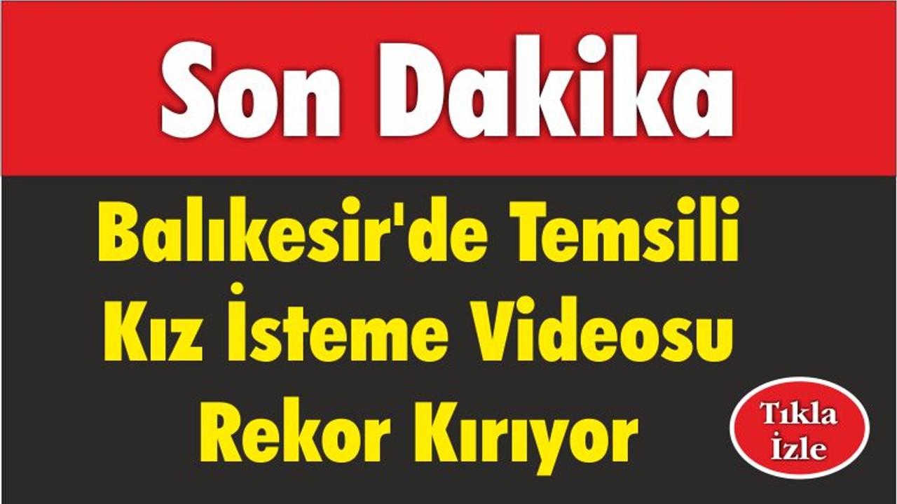 Balıkesir’de 'Temsili Kız İsteme' Rekor Kırıyor