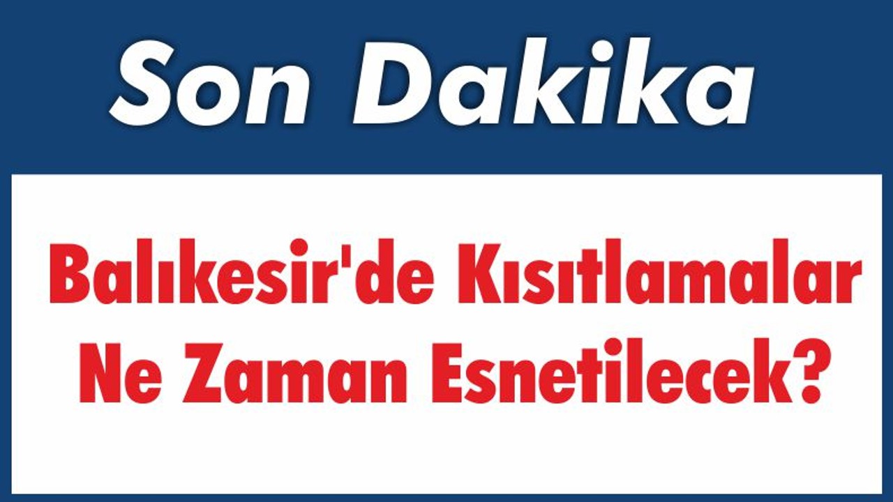 Balıkesir’de Kısıtlamalar Ne Zaman Esnetilecek?
