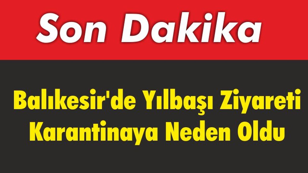 Balıkesir’de Yılbaşı Ziyareti Sonrası Karantina