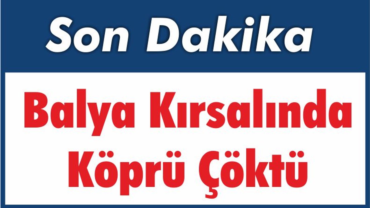 Balya Kırsalında Köprü Çöktü