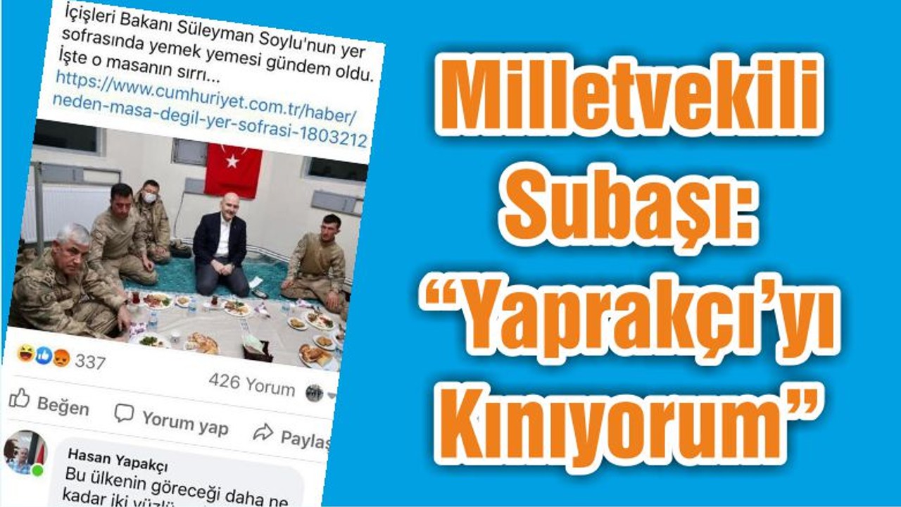 Milletvekili Subaşı: “Yaprakçı’yı Kınıyorum ”