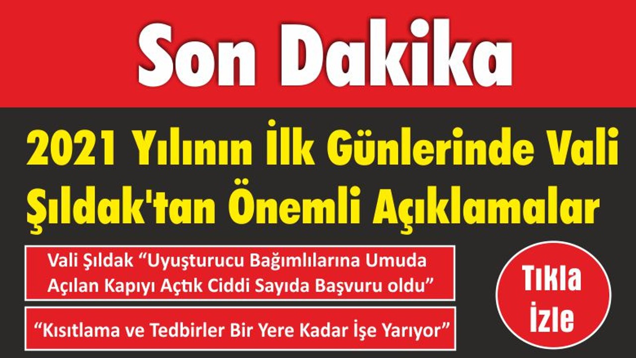 2021 Yılının İlk Günlerinde Vali Şıldak’tan Önemli Açıklamalar