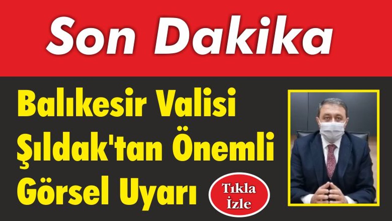 Vali Şıldak’tan Önemli Görsel Uyarı