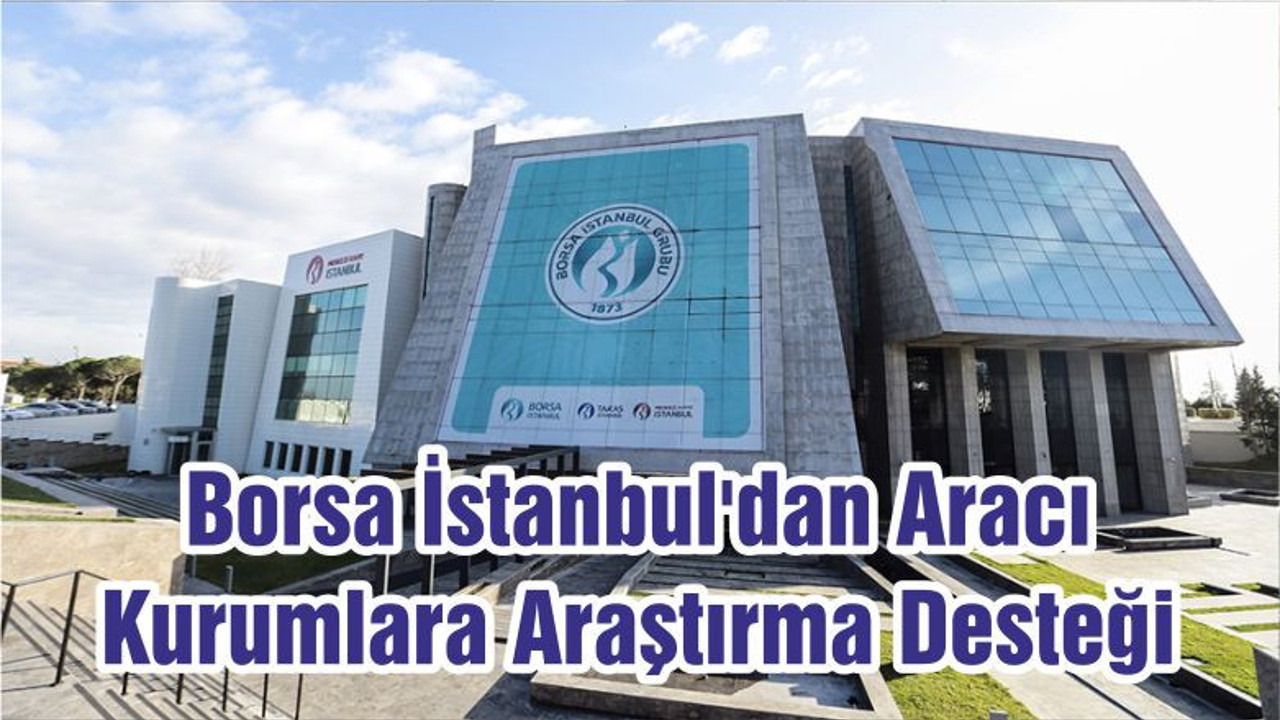 Borsa İstanbul'dan Aracı Kurumlara Araştırma Desteği