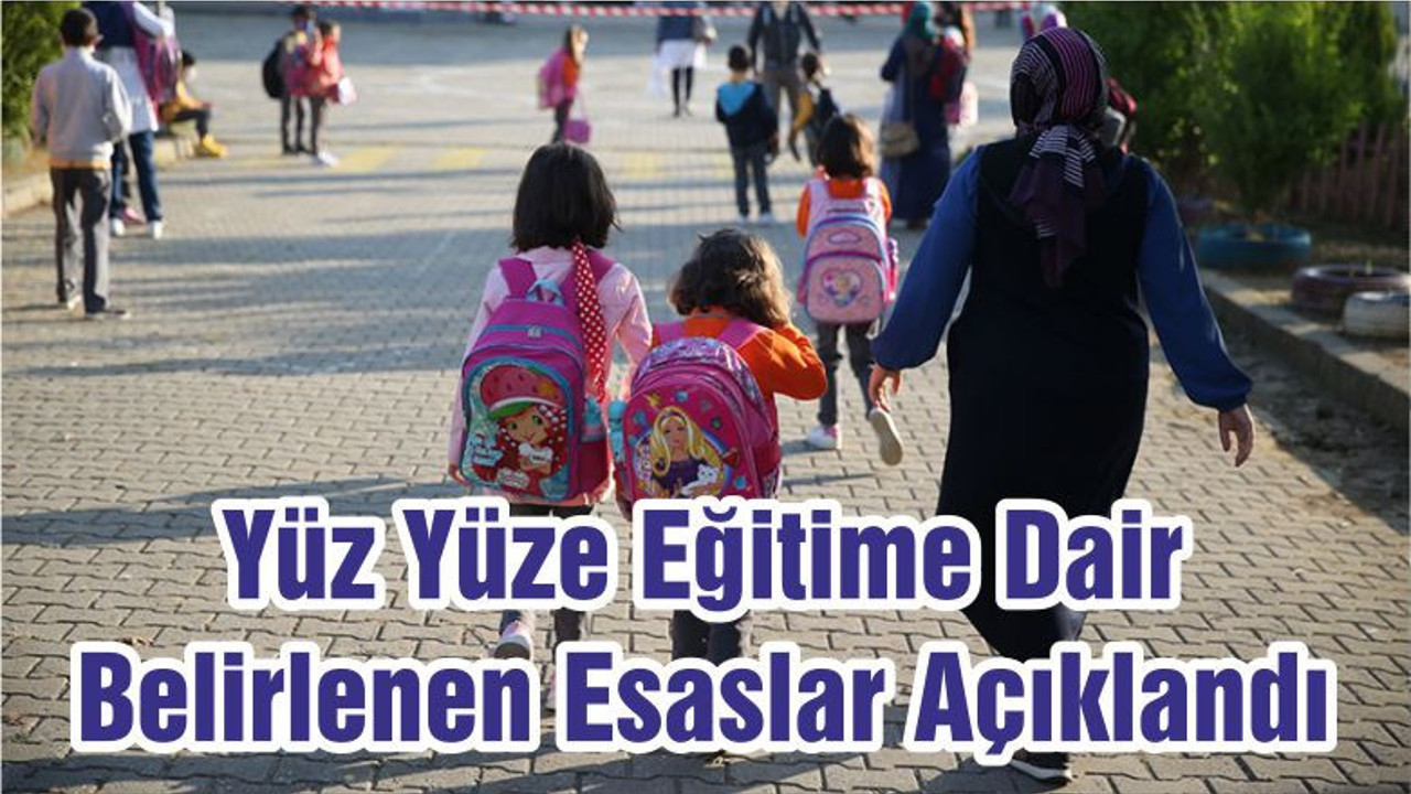 Yüz Yüze Eğitime Dair Belirlenen Esaslar Açıklandı