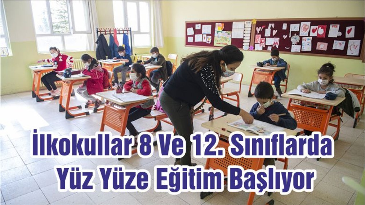 İlkokullar 8 Ve 12. Sınıflarda Yüz Yüze Eğitim Başlıyor