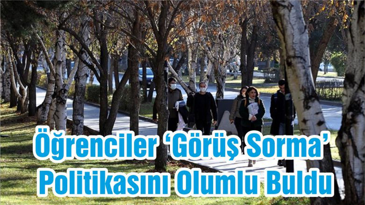 Öğrenciler ‘Görüş Sorma’ Politikasını Olumlu Buldu