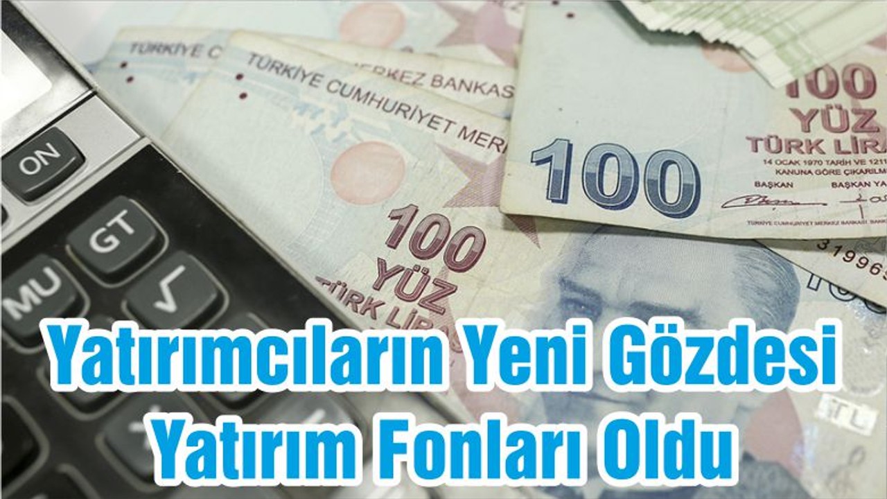 Yatırımcıların Yeni Gözdesi Yatırım Fonları Oldu
