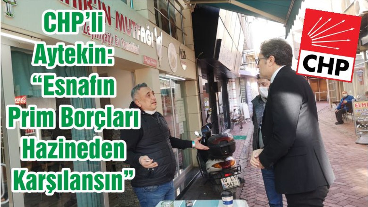 CHP’li Aytekin: “Esnafın Prim Borçları Hazineden Karşılansın”