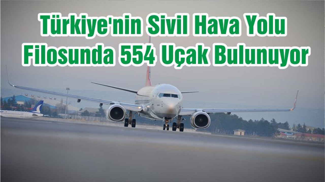 Türkiye'nin Sivil Hava Yolu Filosunda 554 Uçak Bulunuyor