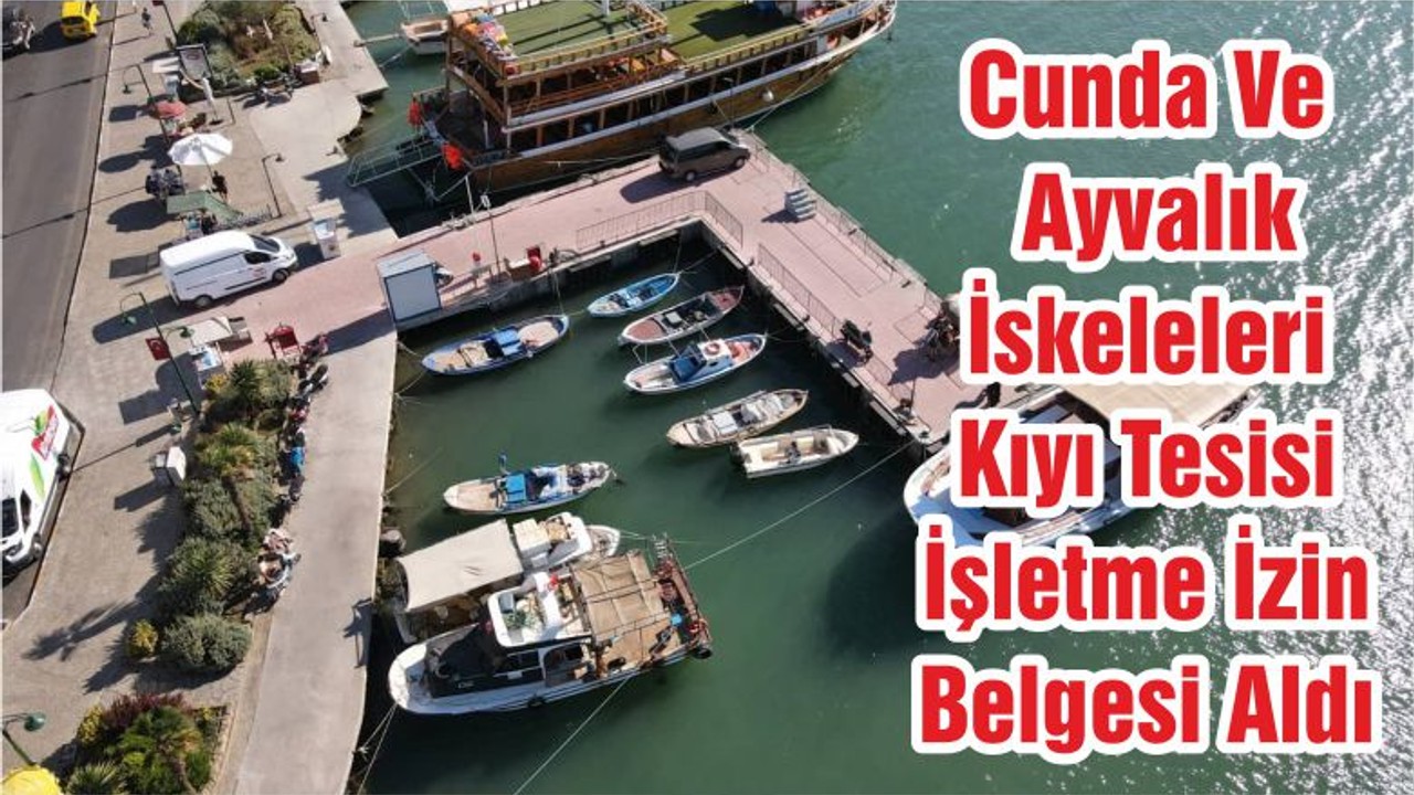 Cunda Ve Ayvalık İskeleleri Kıyı Tesisi İşletme İzin Belgesi Aldı