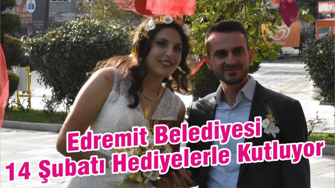 Edremit Belediyesi 14 Şubatı Hediyelerle Kutluyor