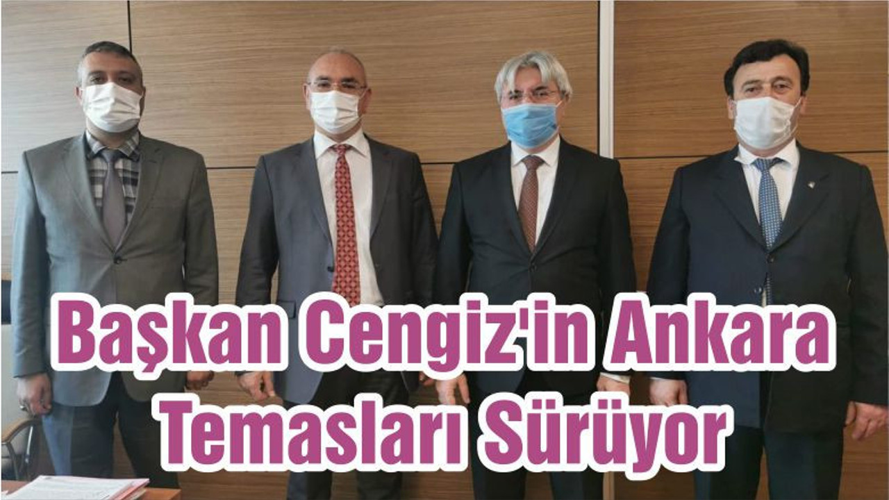 Başkan Cengiz'in Ankara Temasları Sürüyor