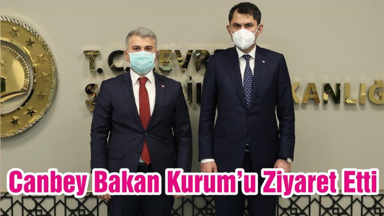 Canbey Bakan Kurum’u Ziyaret Etti