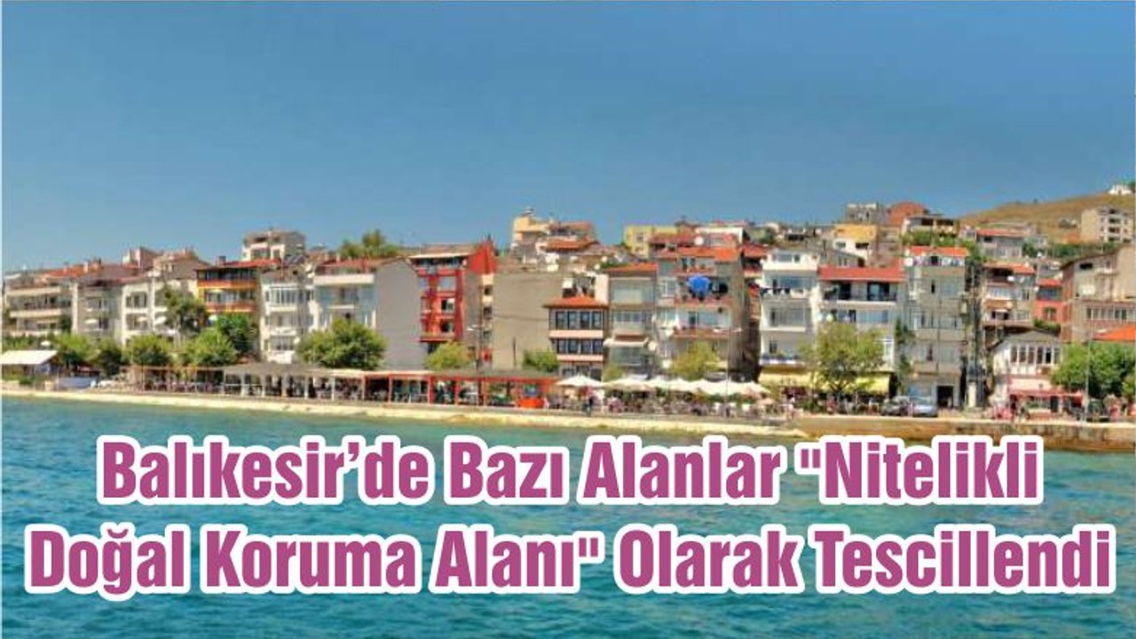 Balıkesir’de Bazı Alanlar "Nitelikli Doğal Koruma Alanı" Olarak Tescillendi