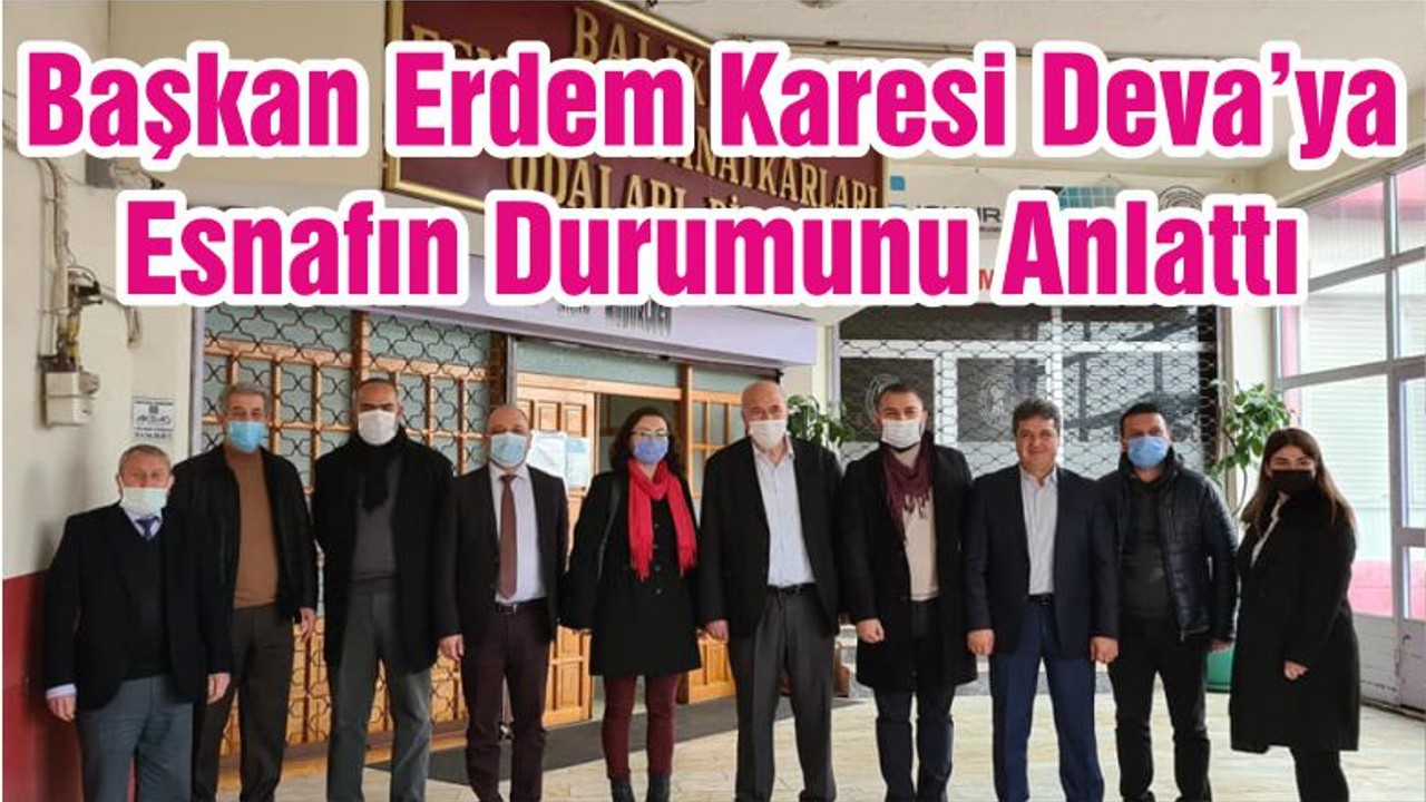 Başkan Erdem Karesi Deva’ya Esnafın Durumunu Anlattı