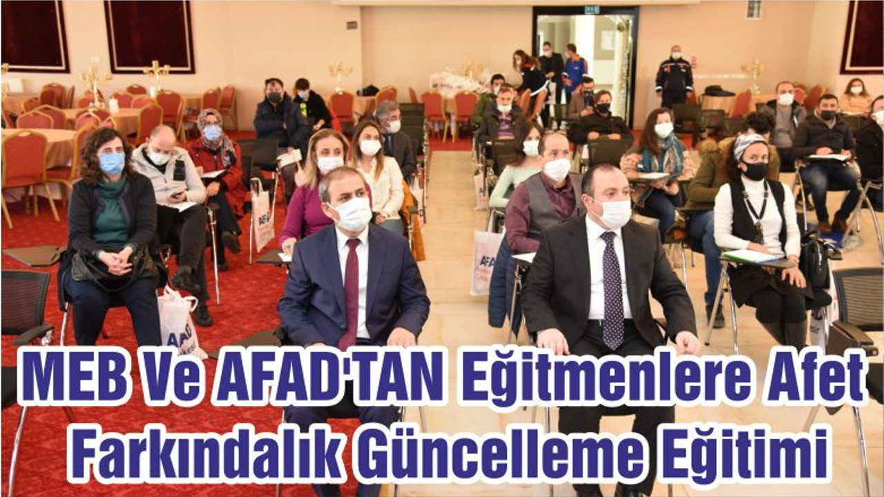 MEB Ve AFAD'TAN Eğitmenlere Afet Farkındalık Güncelleme Eğitimi