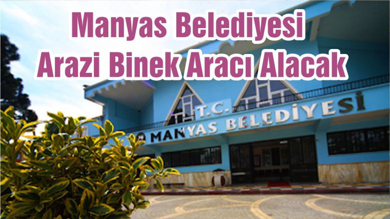 Manyas Belediyesi Arazi Binek Aracı Alacak