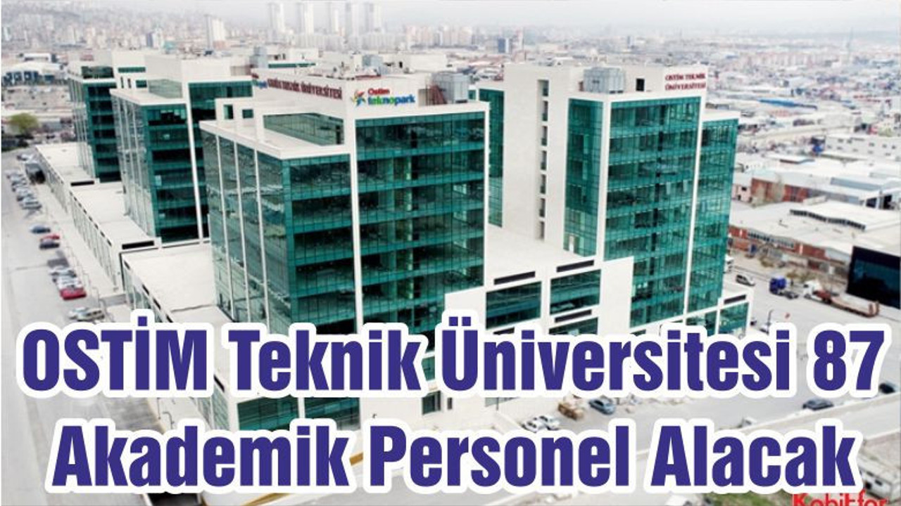OSTİM Teknik Üniversitesi 87 Akademik Personel Alacak