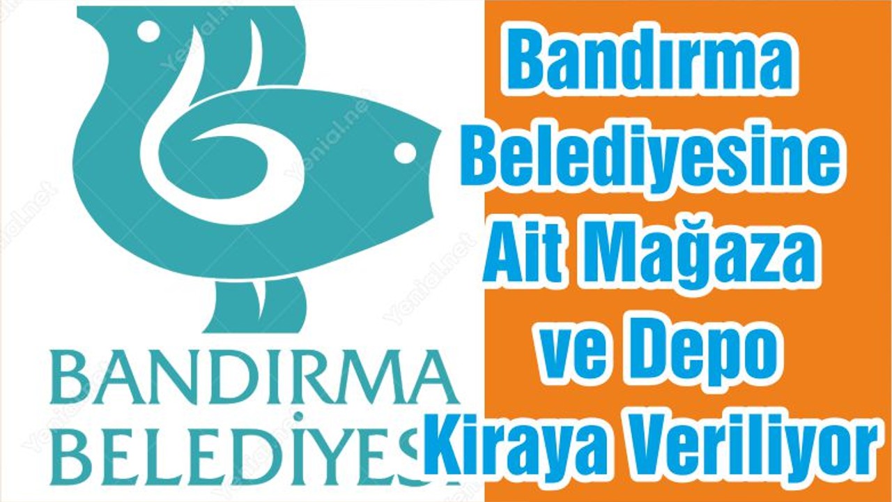Bandırma Belediyesine Ait Mağaza ve Depo Kiraya Veriliyor