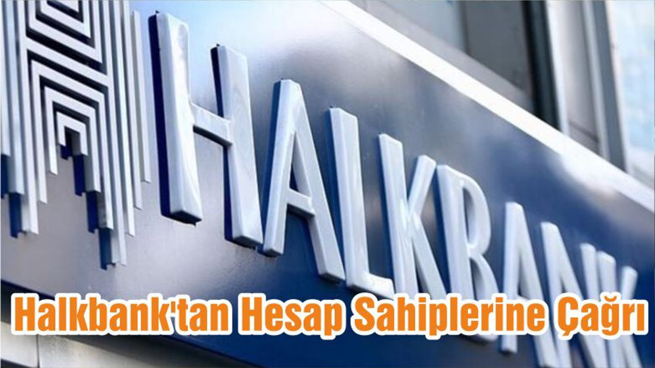 Halkbank'tan Hesap Sahiplerine Çağrı