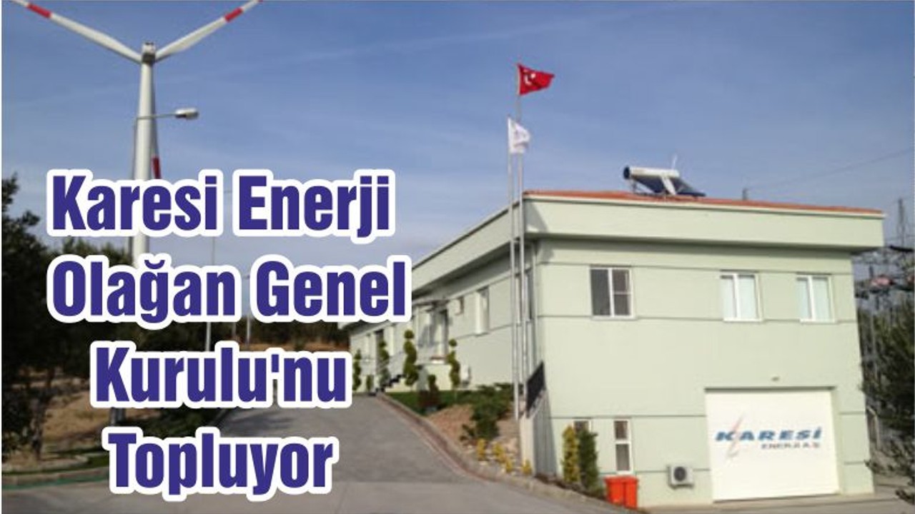 Karesi Enerji Olağan Genel Kurulu'nu Topluyor