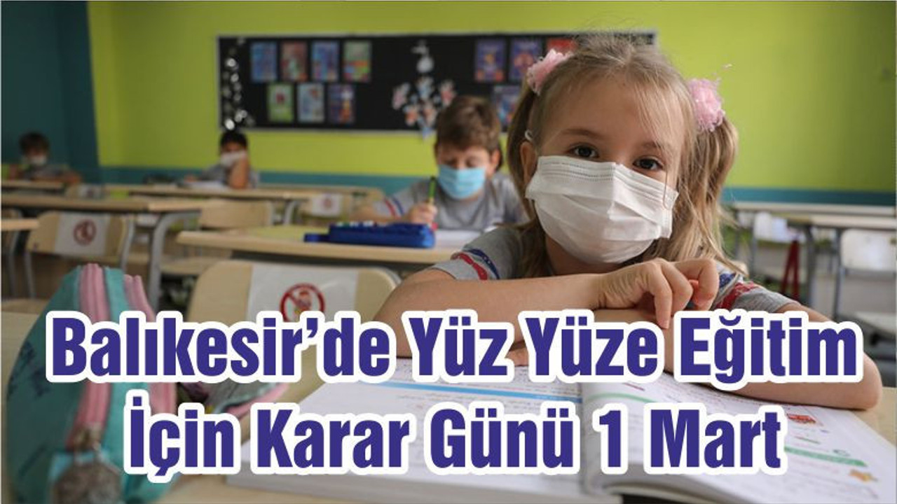 Balıkesir’de Yüz Yüze Eğitim İçin Karar Günü 1 Mart