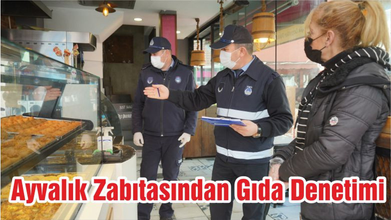 Ayvalık Zabıtasından Gıda Denetimi